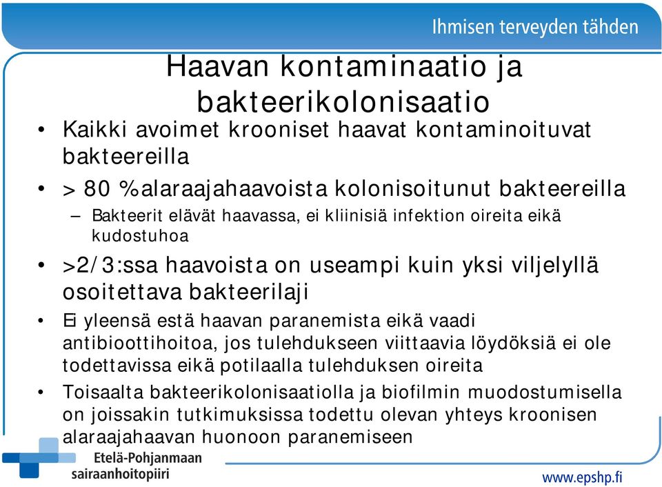 bakteerilaji Ei yleensä estä haavan paranemista eikä vaadi antibioottihoitoa, jos tulehdukseen viittaavia löydöksiä ei ole todettavissa eikä potilaalla