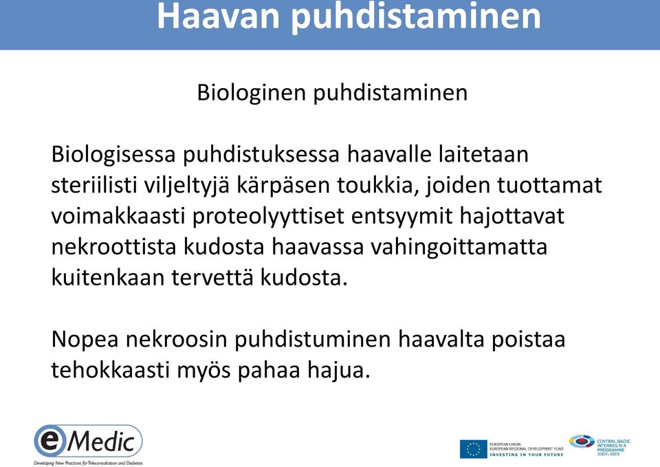 proteolyyttiset entsyymit hajottavat nekroottista kudosta haavassa vahingoittamatta