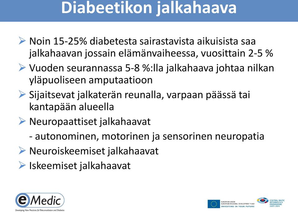 amputaatioon Sijaitsevat jalkaterän reunalla, varpaan päässä tai kantapään alueella Neuropaattiset