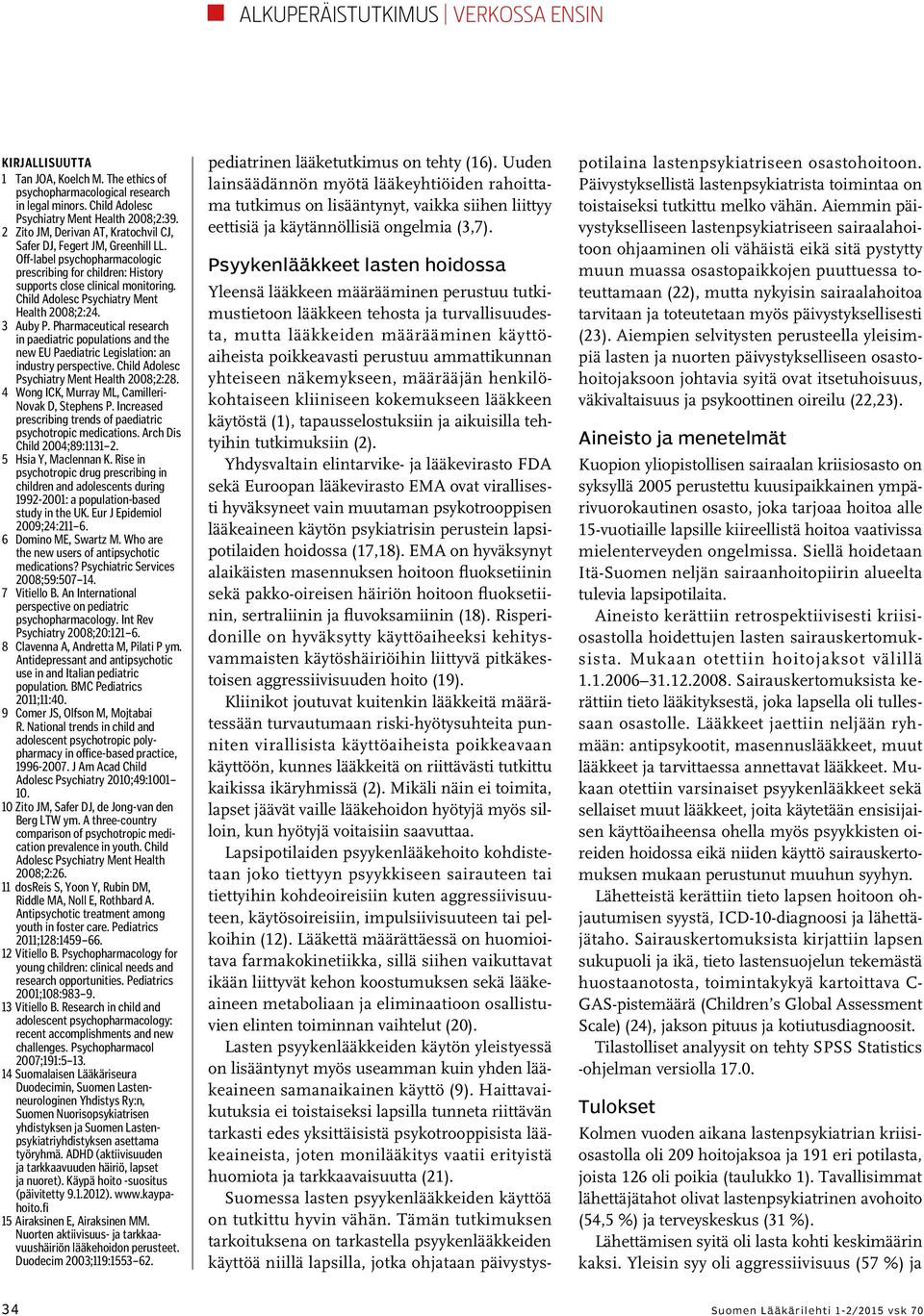 Child Adolesc Psychiatry Ment Health 2008;2:24. 3 Auby P. Pharmaceutical research in paediatric populations and the new EU Paediatric Legislation: an industry perspective.