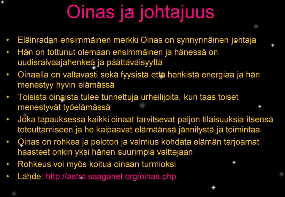 työelämässä Joka tapauksessa kaikki oinaat tarvitsevat paljon tilaisuuksia itsensä toteuttamiseen ja he kaipaavat elämäänsä jännitystä ja toimintaa Oinas on rohkea ja