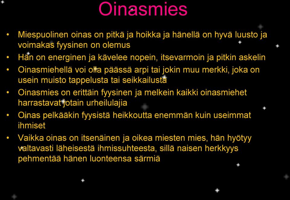 on erittäin fyysinen ja melkein kaikki oinasmiehet harrastavat jotain urheilulajia Oinas pelkääkin fyysistä heikkoutta enemmän kuin useimmat