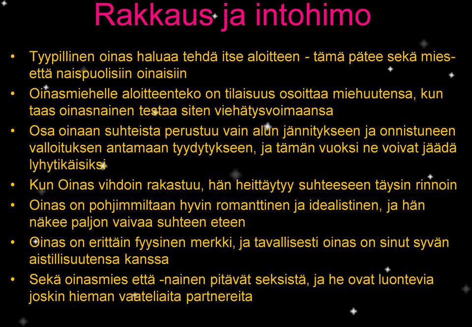 lyhytikäisiksi Kun Oinas vihdoin rakastuu, hän heittäytyy suhteeseen täysin rinnoin Oinas on pohjimmiltaan hyvin romanttinen ja idealistinen, ja hän näkee paljon vaivaa suhteen eteen