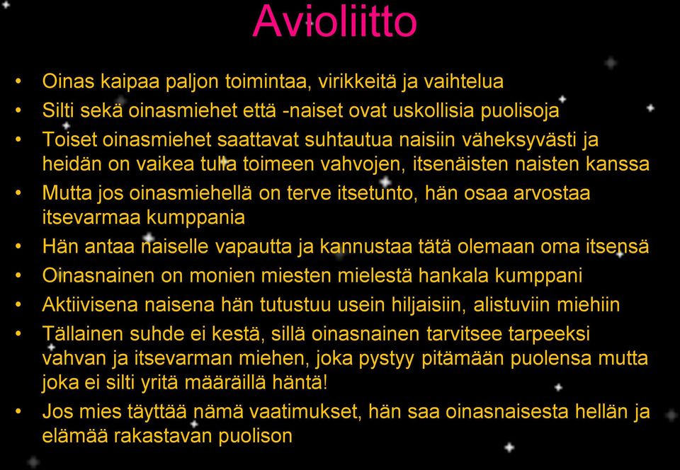 oma itsensä Oinasnainen on monien miesten mielestä hankala kumppani Aktiivisena naisena hän tutustuu usein hiljaisiin, alistuviin miehiin Tällainen suhde ei kestä, sillä oinasnainen tarvitsee