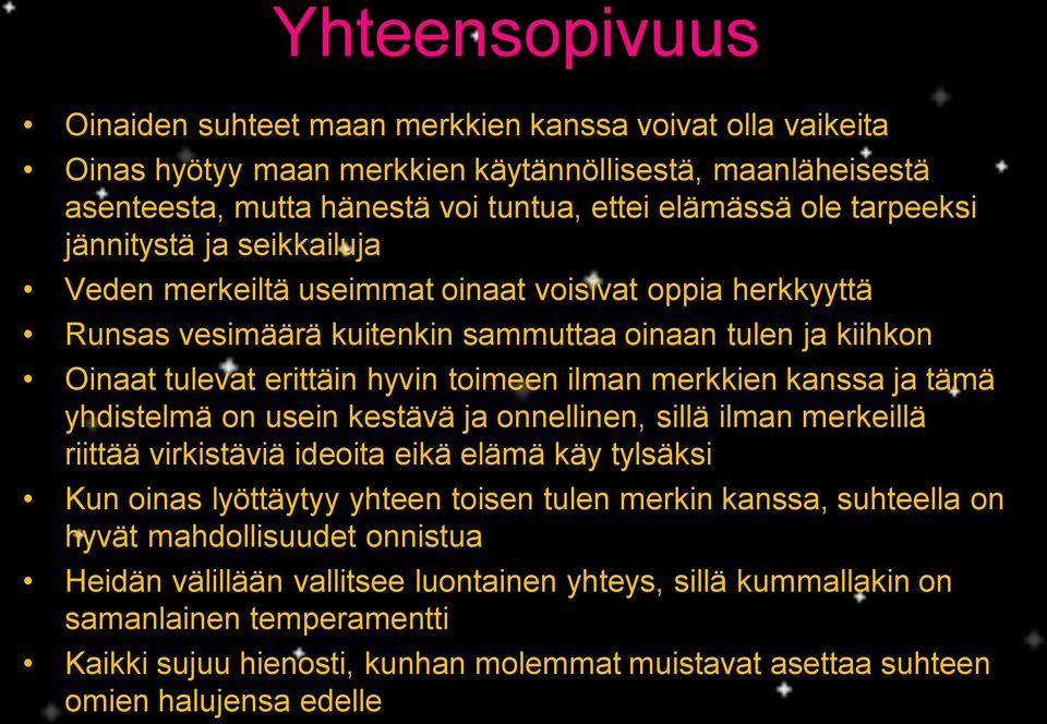 merkkien kanssa ja tämä yhdistelmä on usein kestävä ja onnellinen, sillä ilman merkeillä riittää virkistäviä ideoita eikä elämä käy tylsäksi Kun oinas lyöttäytyy yhteen toisen tulen merkin kanssa,