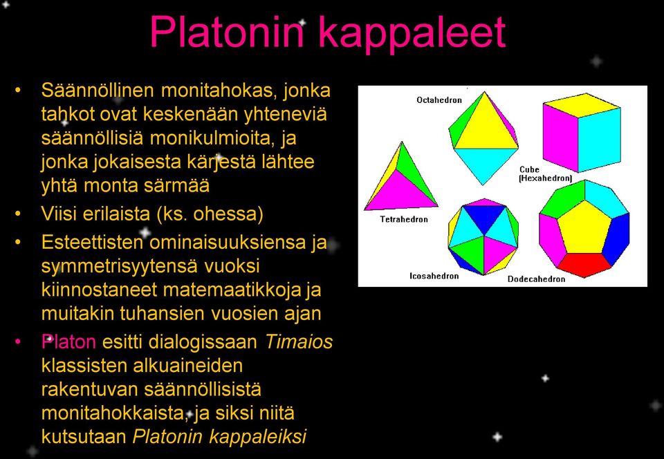 ohessa) Esteettisten ominaisuuksiensa ja symmetrisyytensä vuoksi kiinnostaneet matemaatikkoja ja muitakin tuhansien