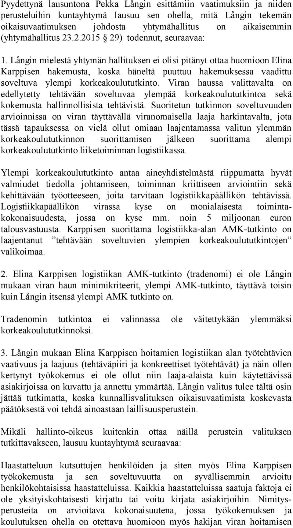 Långin mielestä yhtymän hallituksen ei olisi pitänyt ottaa huomioon Elina Karppisen hakemusta, koska häneltä puuttuu hakemuksessa vaadittu soveltuva ylempi korkeakoulututkinto.