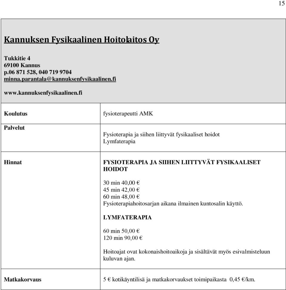fi fysioterapeutti AMK Fysioterapia ja siihen liittyvät fysikaaliset hoidot Lymfaterapia Hinnat FYSIOTERAPIA JA SIIHEN LIITTYVÄT FYSIKAALISET