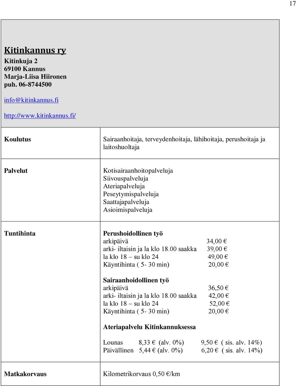 fi/ Sairaanhoitaja, terveydenhoitaja, lähihoitaja, perushoitaja ja laitoshuoltaja Kotisairaanhoitopalveluja Siivouspalveluja Ateriapalveluja Peseytymispalveluja Saattajapalveluja