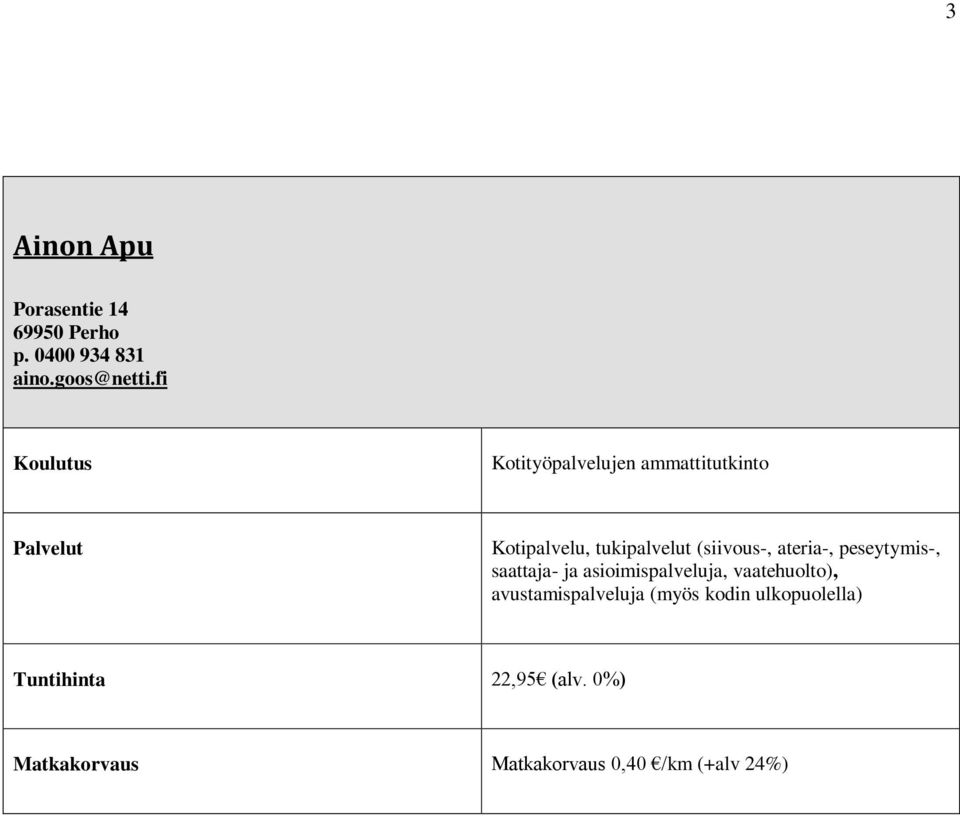 ateria-, peseytymis-, saattaja- ja asioimispalveluja, vaatehuolto),