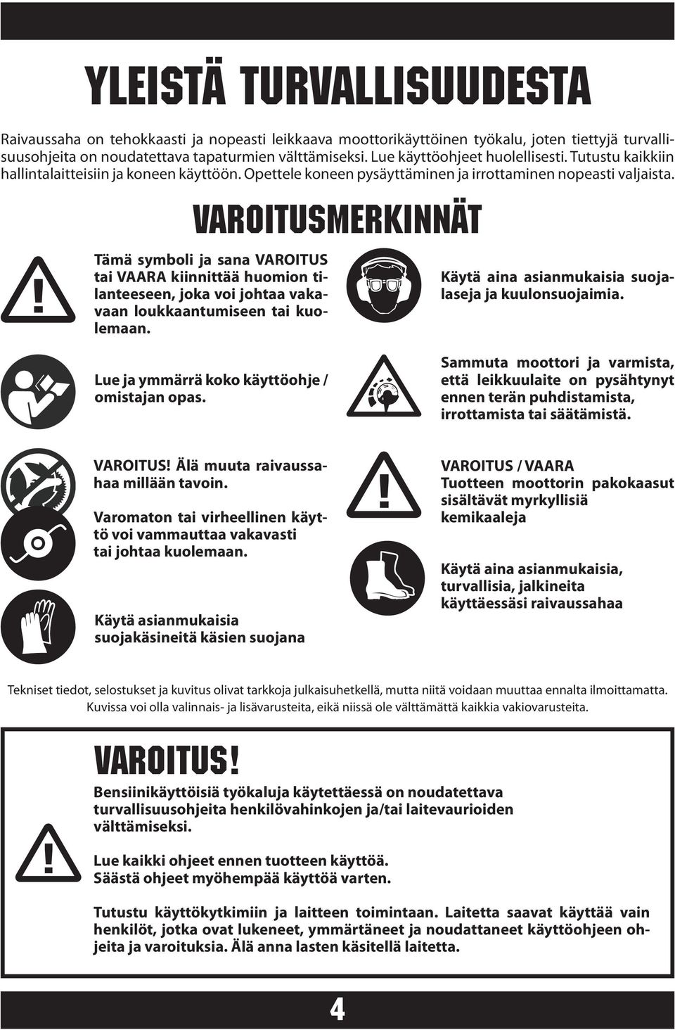 MERKINNÄT Tämä symboli ja sana tai kiinnittää huomion tilanteeseen, joka voi johtaa vakavaan loukkaantumiseen tai kuolemaan. Käytä aina asianmukaisia suojalaseja ja kuulonsuojaimia.