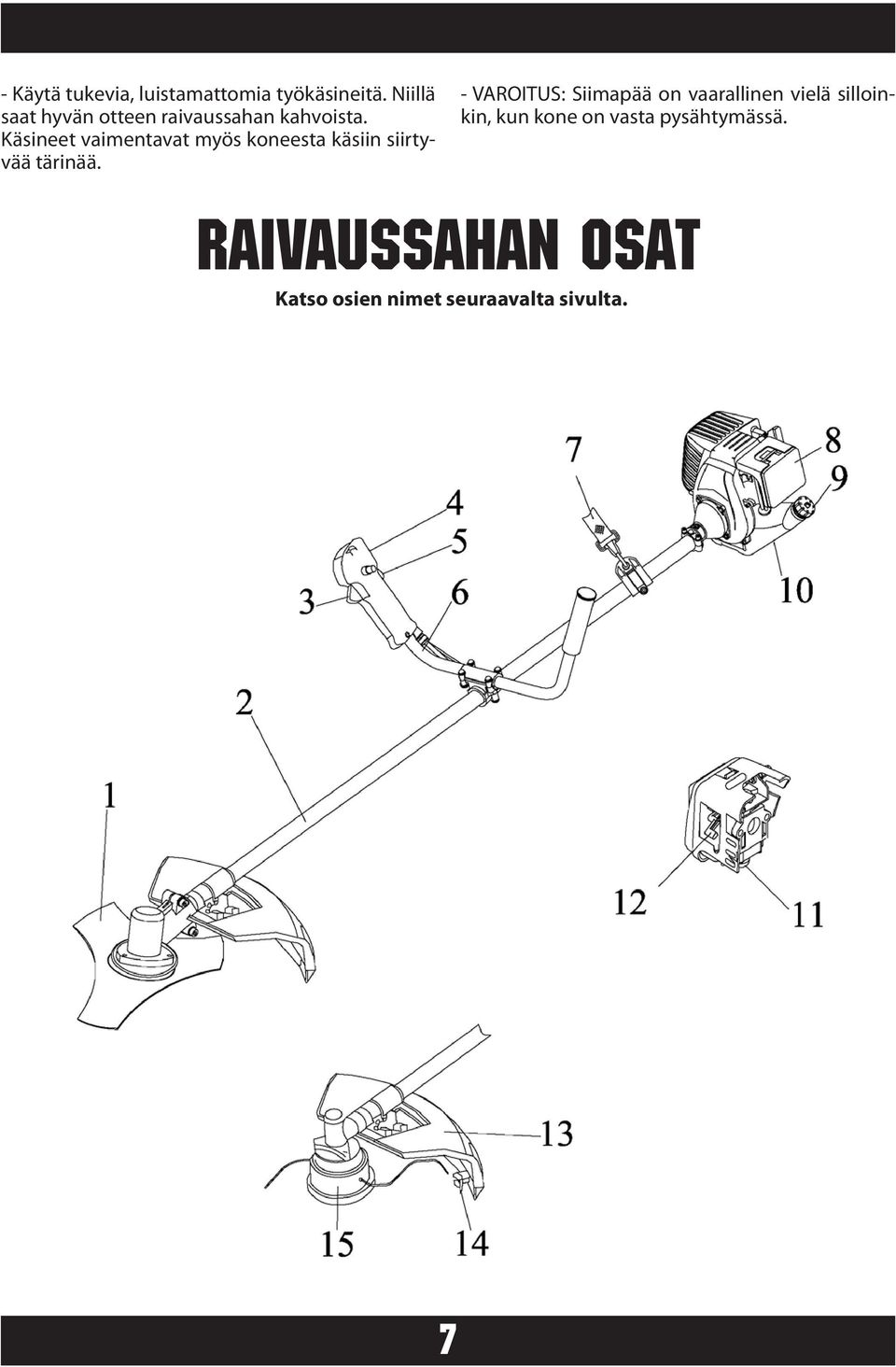 Käsineet vaimentavat myös koneesta käsiin siirtyvää tärinää.