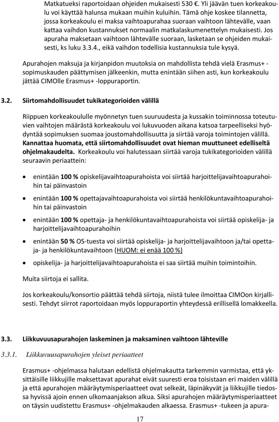 Jos apuraha maksetaan vaihtoon lähtevälle suoraan, lasketaan se ohjeiden mukaisesti, ks luku 3.3.4., eikä vaihdon todellisia kustannuksia tule kysyä.