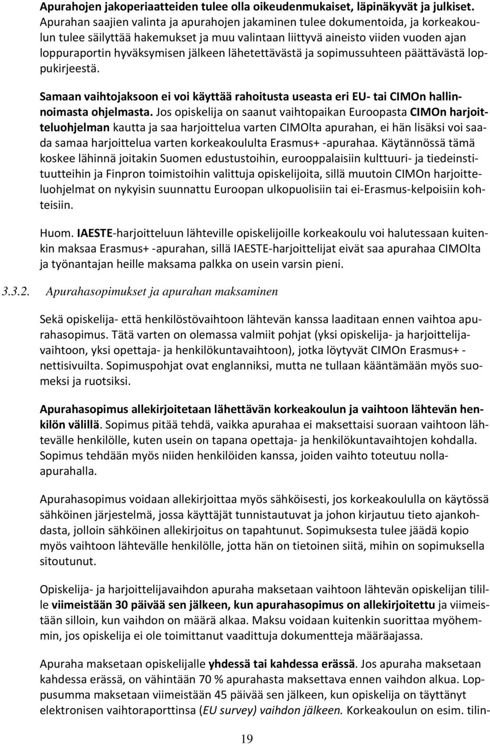 jälkeen lähetettävästä ja sopimussuhteen päättävästä loppukirjeestä. Samaan vaihtojaksoon ei voi käyttää rahoitusta useasta eri EU- tai CIMOn hallinnoimasta ohjelmasta.