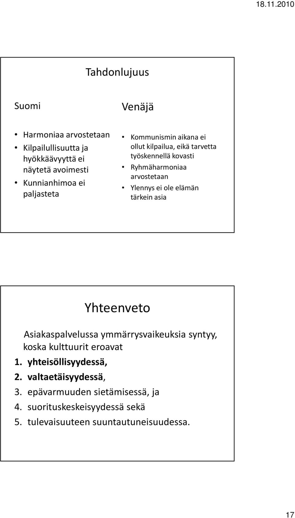 ole elämän tärkein asia Yhteenveto Asiakaspalvelussa ymmärrysvaikeuksia syntyy, koska kulttuurit eroavat 1.