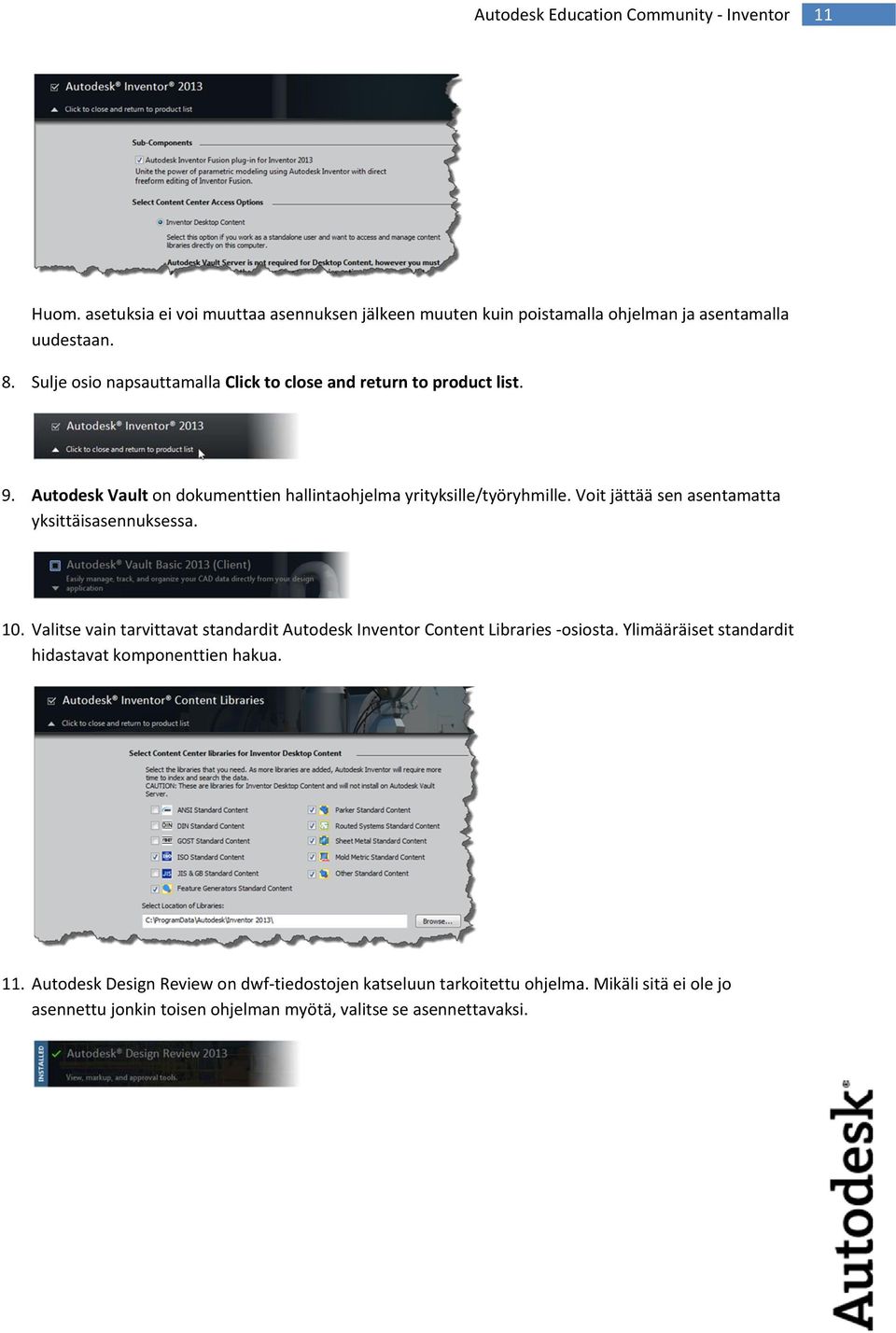 Voit jättää sen asentamatta yksittäisasennuksessa. 10. Valitse vain tarvittavat standardit Autodesk Inventor Content Libraries osiosta.