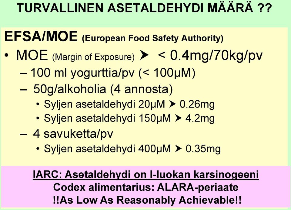 4mg/70kg/pv 100 ml yogurttia/pv (< 100µM) 50g/alkoholia (4 annosta) Syljen asetaldehydi 20μM 0.