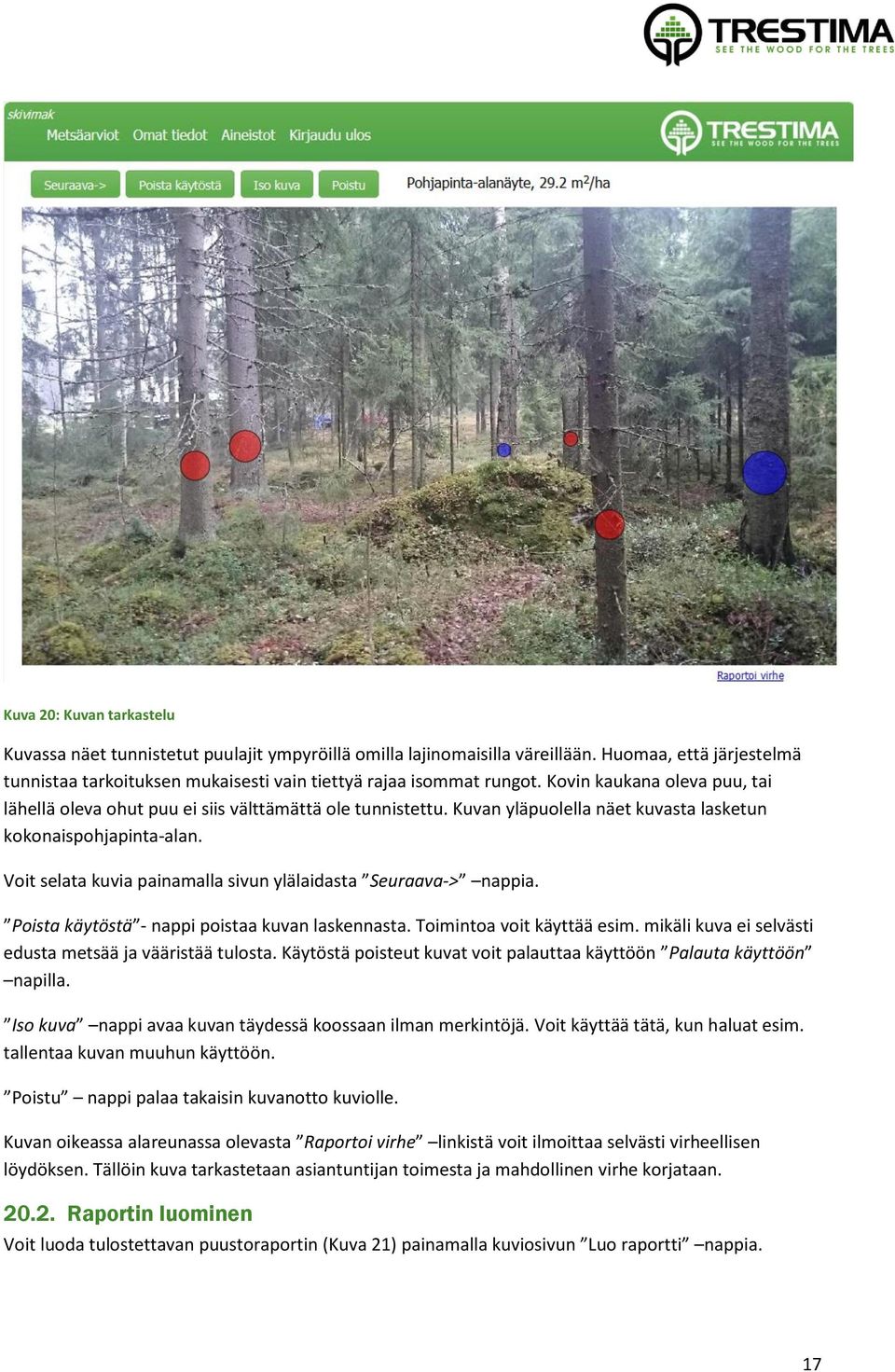 Voit selata kuvia painamalla sivun ylälaidasta Seuraava-> nappia. Poista käytöstä - nappi poistaa kuvan laskennasta. Toimintoa voit käyttää esim.