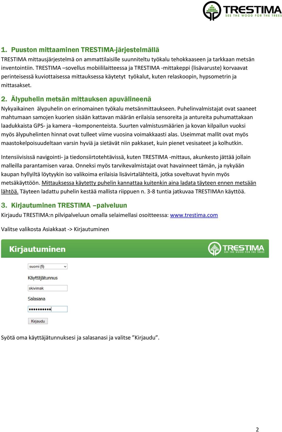 Älypuhelin metsän mittauksen apuvälineenä Nykyaikainen älypuhelin on erinomainen työkalu metsänmittaukseen.