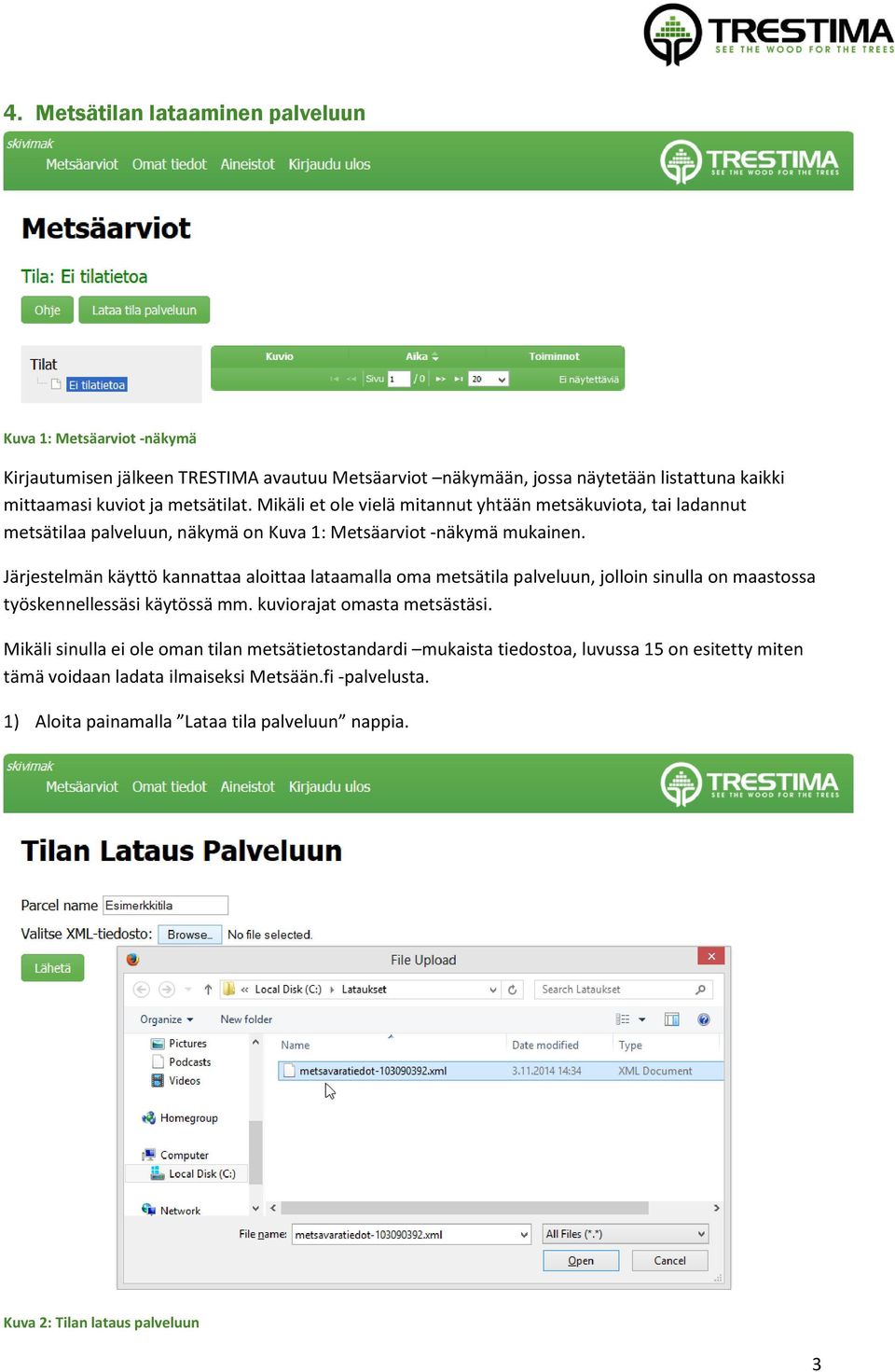 Järjestelmän käyttö kannattaa aloittaa lataamalla oma metsätila palveluun, jolloin sinulla on maastossa työskennellessäsi käytössä mm. kuviorajat omasta metsästäsi.
