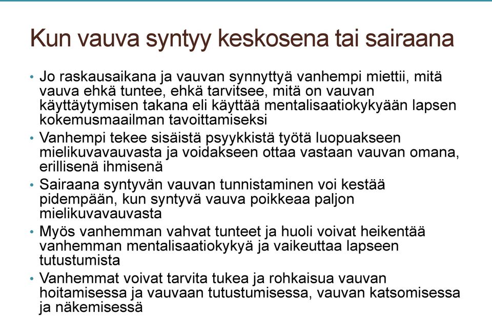 ihmisenä Sairaana syntyvän vauvan tunnistaminen voi kestää pidempään, kun syntyvä vauva poikkeaa paljon mielikuvavauvasta Myös vanhemman vahvat tunteet ja huoli voivat heikentää