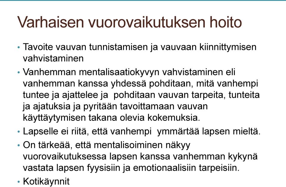 ja pyritään tavoittamaan vauvan käyttäytymisen takana olevia kokemuksia. Lapselle ei riitä, että vanhempi ymmärtää lapsen mieltä.