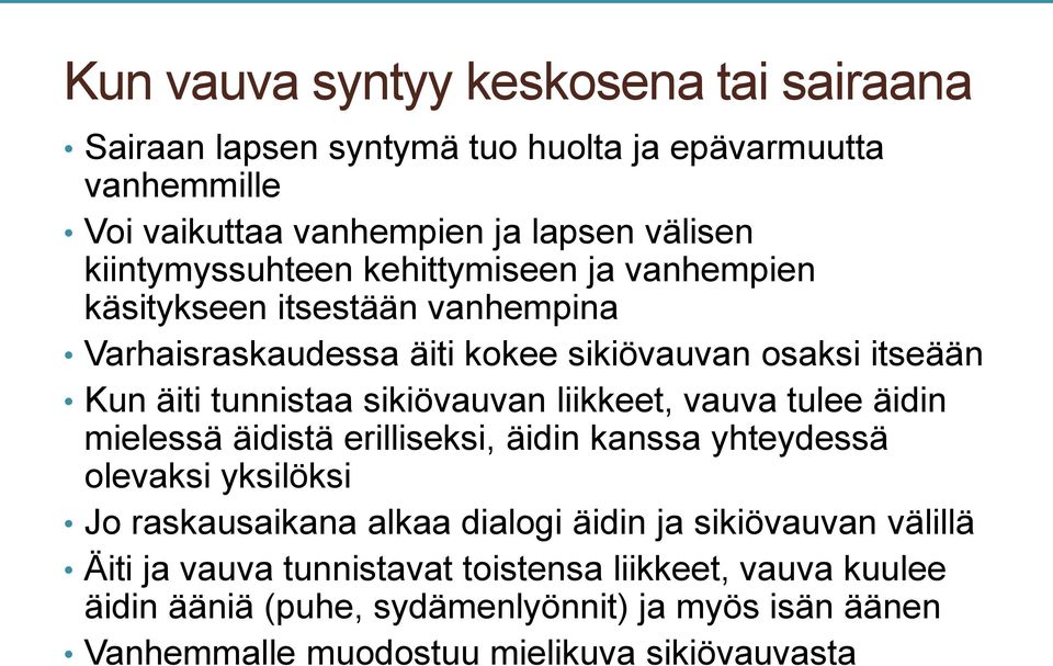 sikiövauvan liikkeet, vauva tulee äidin mielessä äidistä erilliseksi, äidin kanssa yhteydessä olevaksi yksilöksi Jo raskausaikana alkaa dialogi äidin ja