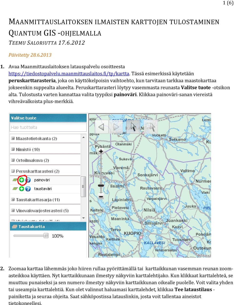 Tässä esimerkissä käytetään peruskarttarasteria, joka on käyttökelpoisin vaihtoehto, kun tarvitaan tarkkaa maastokarttaa jokseenkin suppealta alueelta.