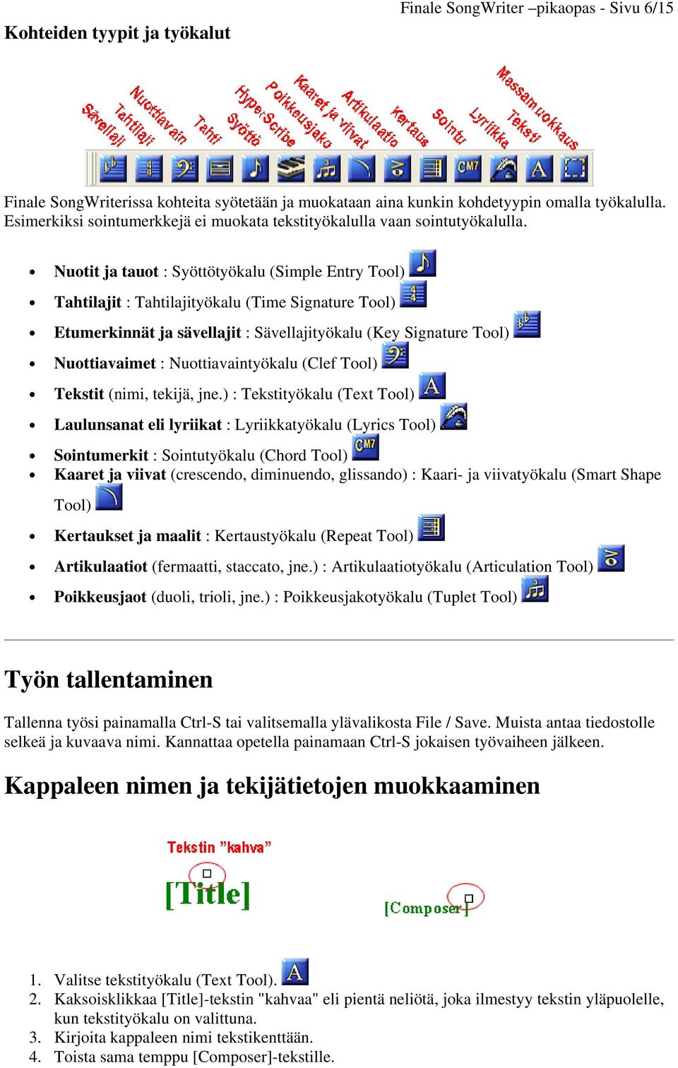 Nuotit ja tauot : Syöttötyökalu (Simple Entry Tool) Tahtilajit : Tahtilajityökalu (Time Signature Tool) Etumerkinnät ja sävellajit : Sävellajityökalu (Key Signature Tool) Nuottiavaimet :