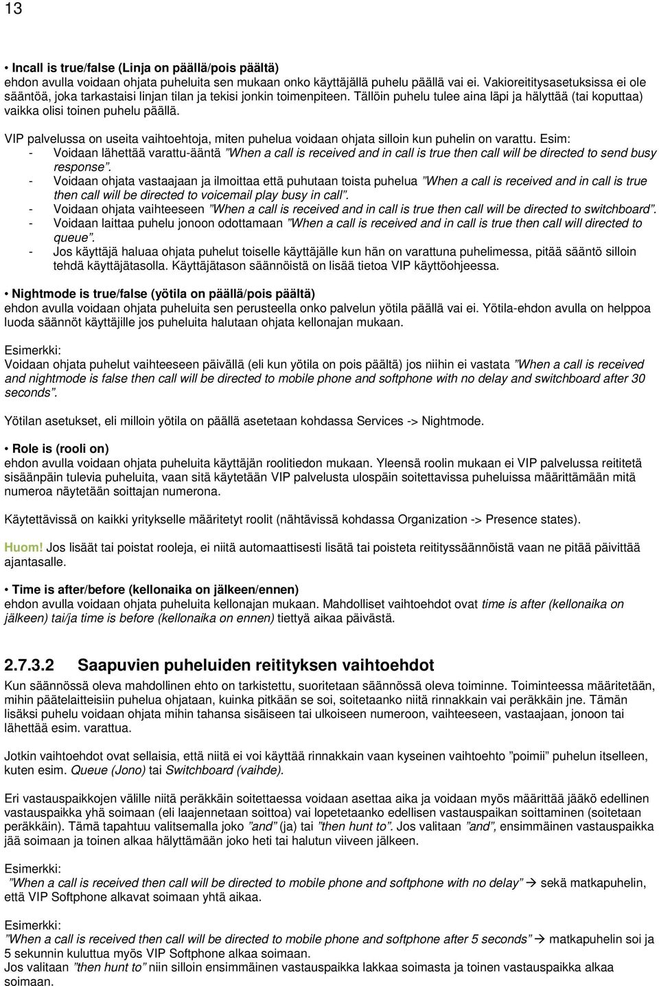 VIP palvelussa on useita vaihtoehtoja, miten puhelua voidaan ohjata silloin kun puhelin on varattu.