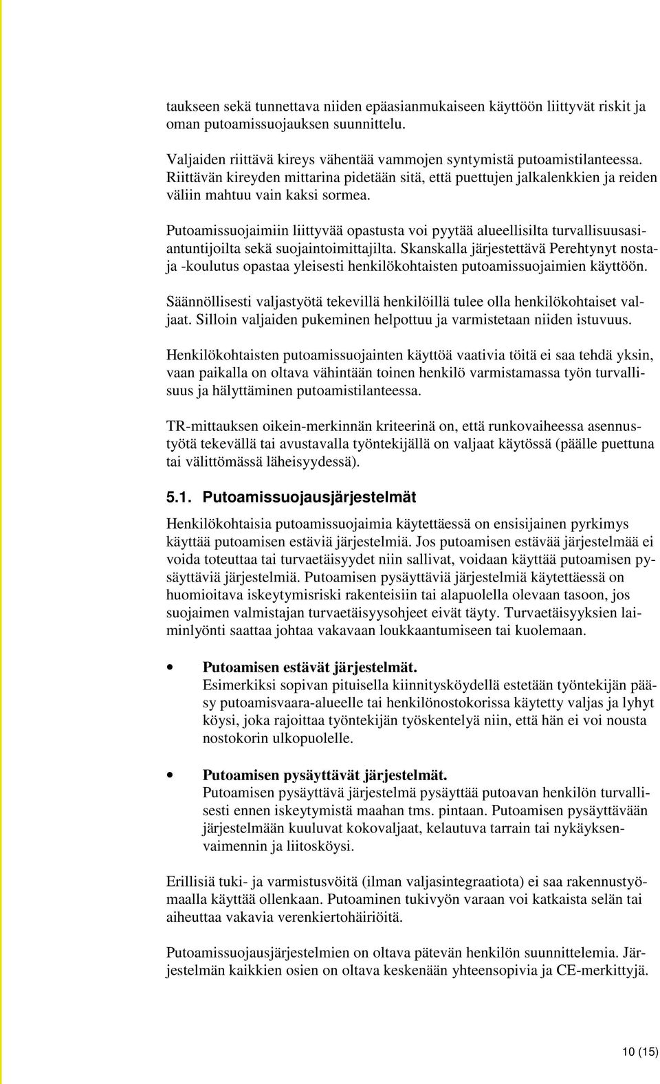 Putoamissuojaimiin liittyvää opastusta voi pyytää alueellisilta turvallisuusasiantuntijoilta sekä suojaintoimittajilta.