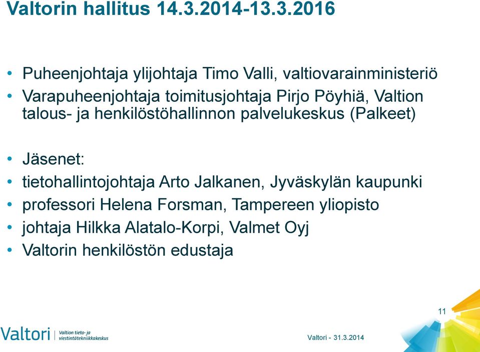 3.2016 Puheenjohtaja ylijohtaja Timo Valli, valtiovarainministeriö Varapuheenjohtaja