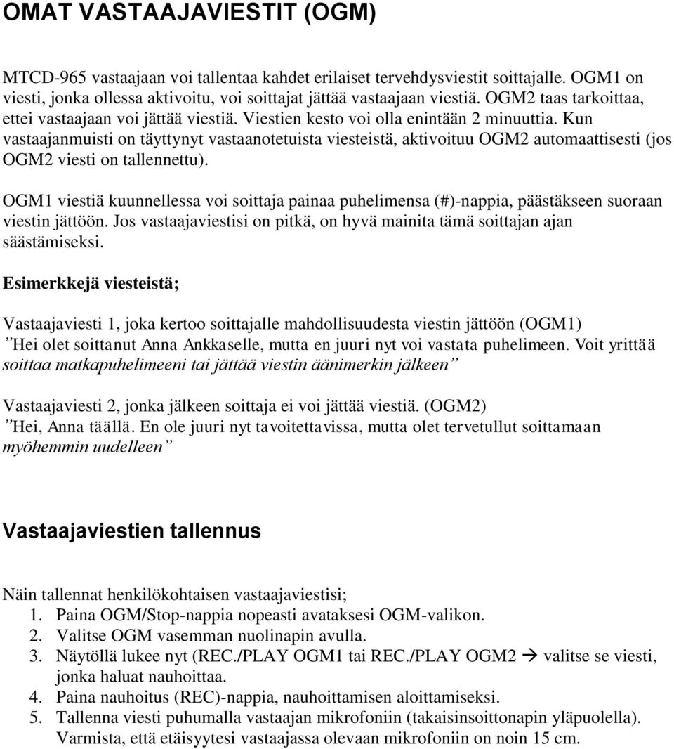 Kun vastaajanmuisti on täyttynyt vastaanotetuista viesteistä, aktivoituu OGM2 automaattisesti (jos OGM2 viesti on tallennettu).