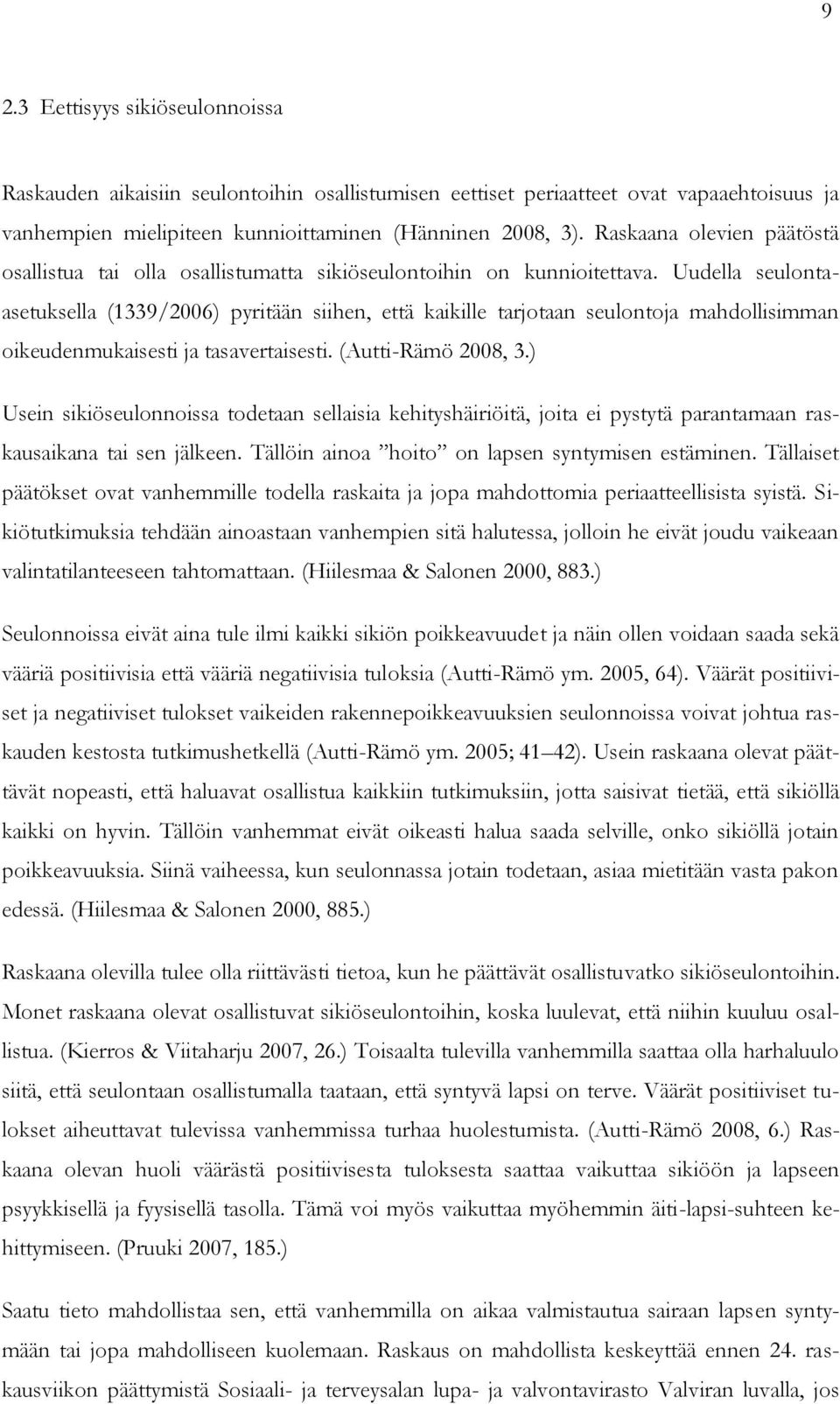 Uudella seulontaasetuksella (1339/2006) pyritään siihen, että kaikille tarjotaan seulontoja mahdollisimman oikeudenmukaisesti ja tasavertaisesti. (Autti-Rämö 2008, 3.