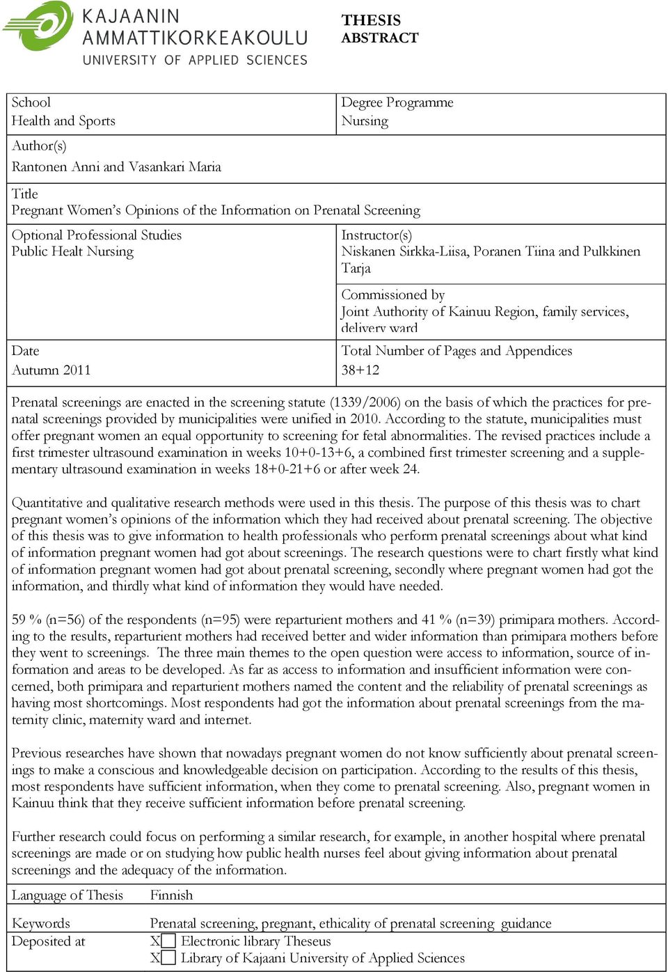 services, delivery ward Date Total Number of Pages and Appendices Autumn 2011 38+12 Prenatal screenings are enacted in the screening statute (1339/2006) on the basis of which the practices for