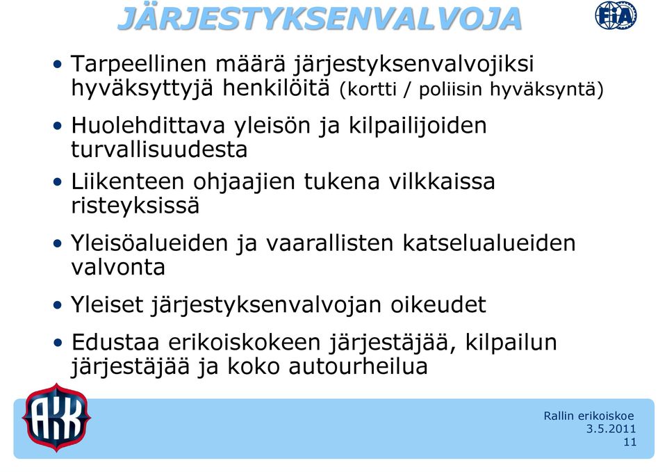 tukena vilkkaissa risteyksissä Yleisöalueiden ja vaarallisten katselualueiden valvonta Yleiset