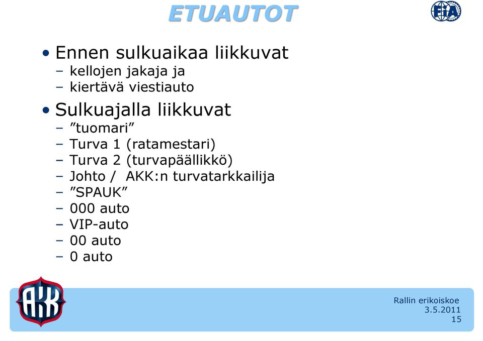 1 (ratamestari) Turva 2 (turvapäällikkö) Johto / AKK:n