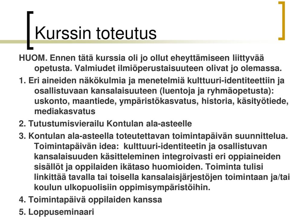 mediakasvatus 2. Tutustumisvierailu Kontulan ala-asteelle 3. Kontulan ala-asteella toteutettavan toimintapäivän suunnittelua.