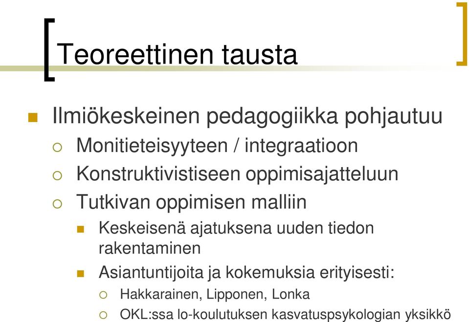 Keskeisenä ajatuksena uuden tiedon rakentaminen Asiantuntijoita ja kokemuksia