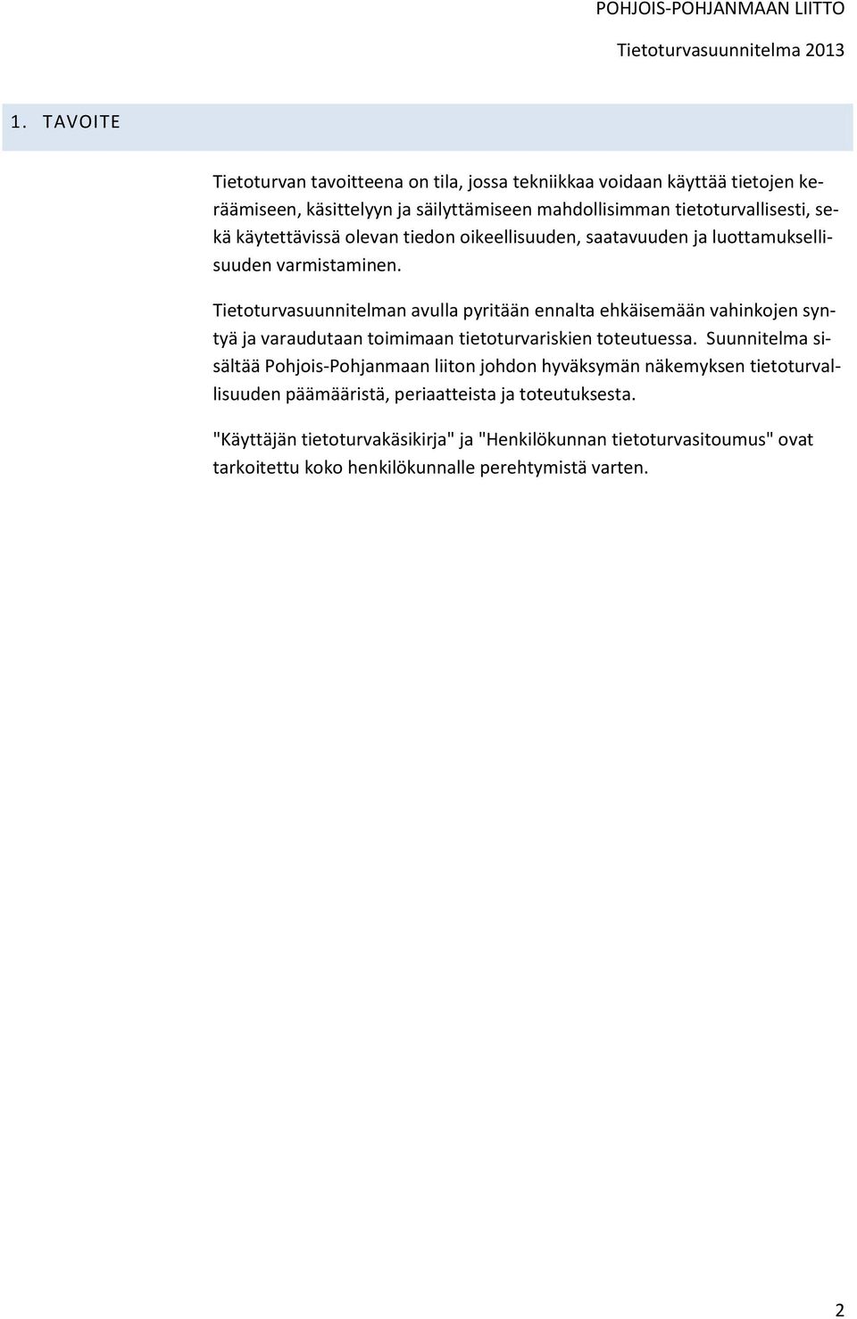 käytettävissä olevan tiedon oikeellisuuden, saatavuuden ja luottamuksellisuuden varmistaminen.