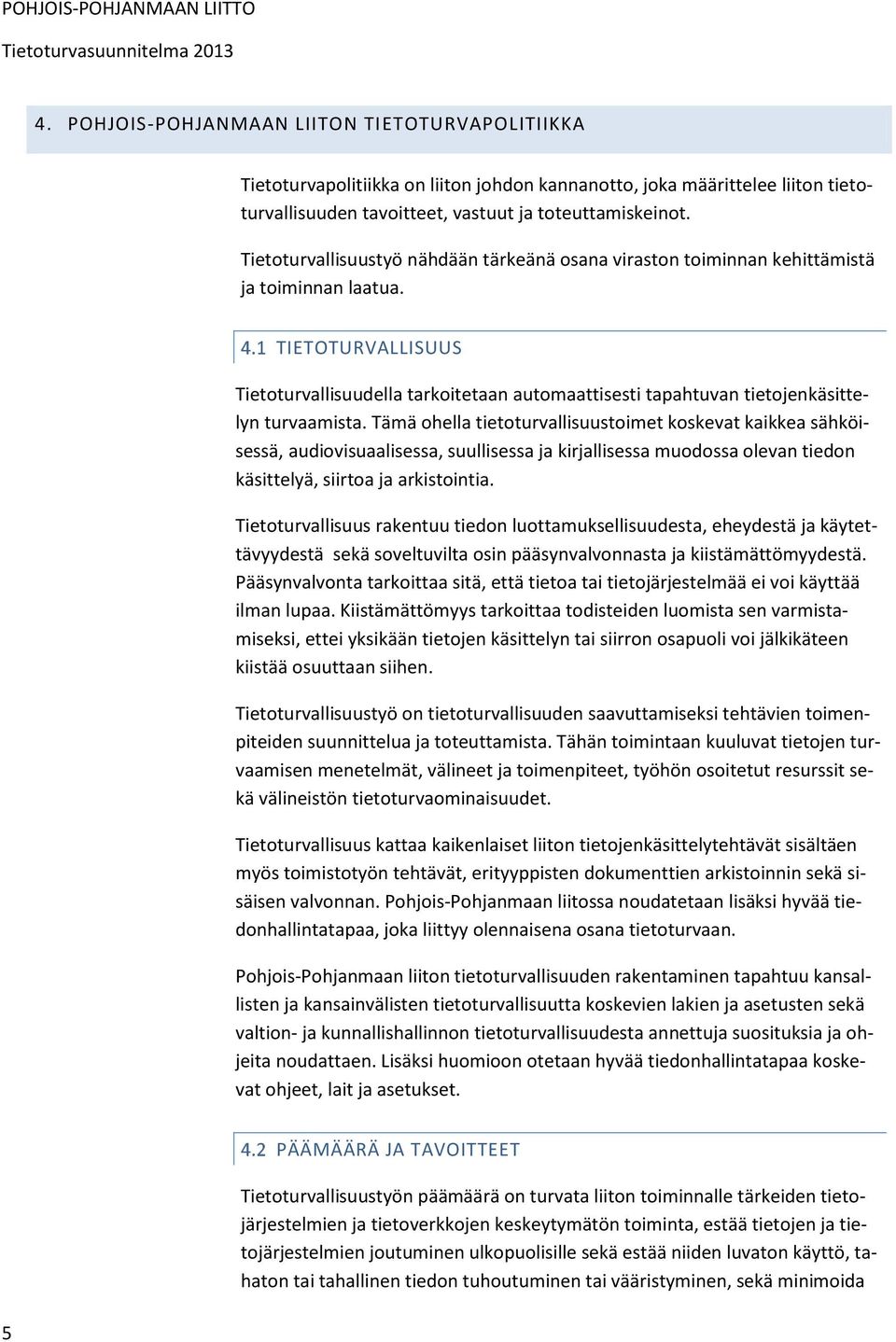 Tietoturvallisuustyö nähdään tärkeänä osana viraston toiminnan kehittämistä ja toiminnan laatua.