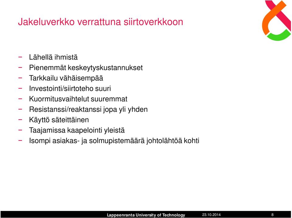 Kuormitusvaihtelut suuremmat Resistanssi/reaktanssi jopa yli yhden Käyttö