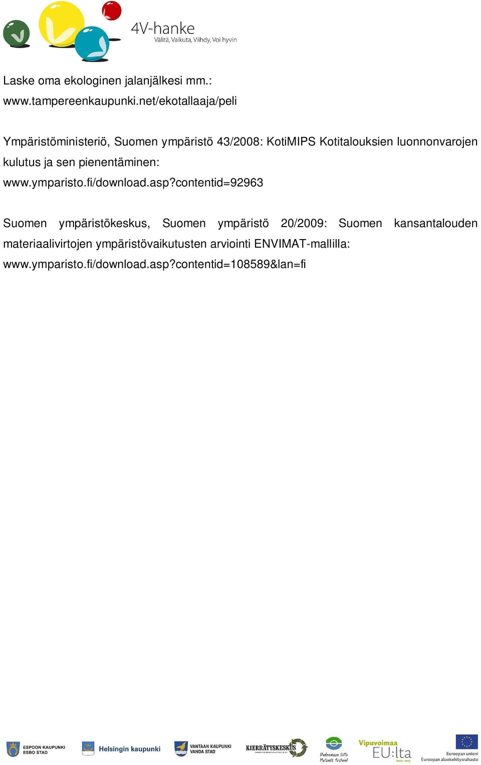 kulutus ja sen pienentäminen: www.ymparisto.fi/download.asp?