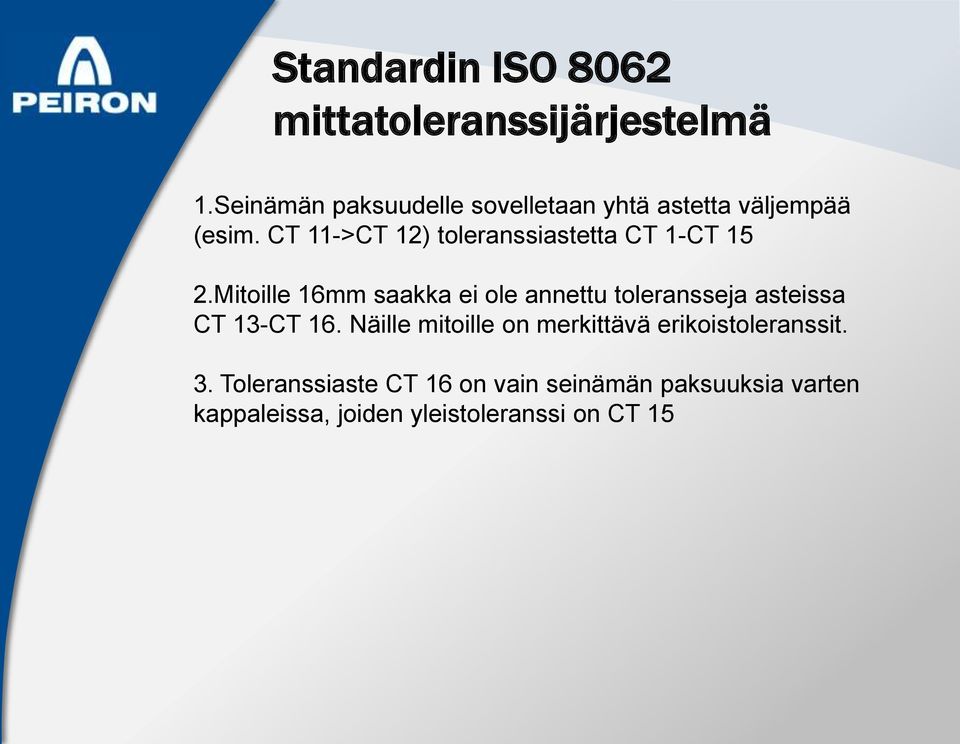 Mitoille 16mm saakka ei ole annettu toleransseja asteissa CT 13-CT 16.