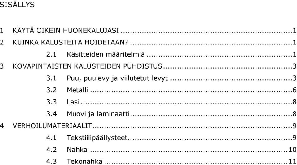 ..3 3.2 Metalli...6 3.3 Lasi...8 3.4 Muovi ja laminaatti...8 4 VERHOILUMATERIAALIT.