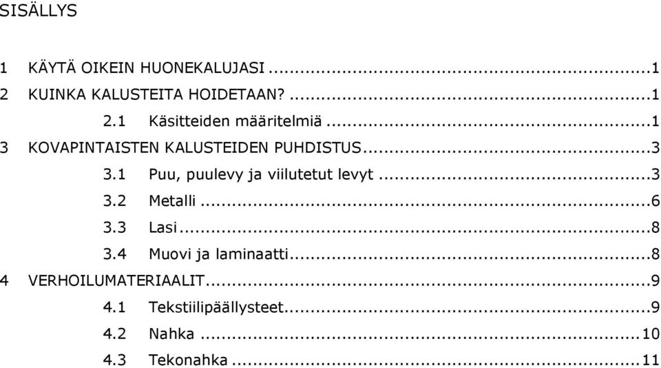 ..3 3.2 Metalli...6 3.3 Lasi...8 3.4 Muovi ja laminaatti...8 4 VERHOILUMATERIAALIT.