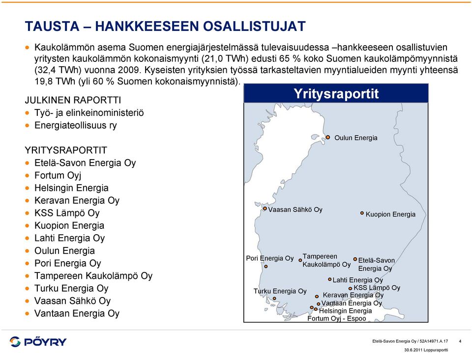 JULKINEN RAPORTTI Työ- ja elinkeinoministeriö Energiateollisuus ry YRITYSRAPORTIT Etelä-Savon Energia Oy Fortum Oyj Helsingin Energia Keravan Energia Oy KSS Lämpö Oy Kuopion Energia Lahti Energia Oy