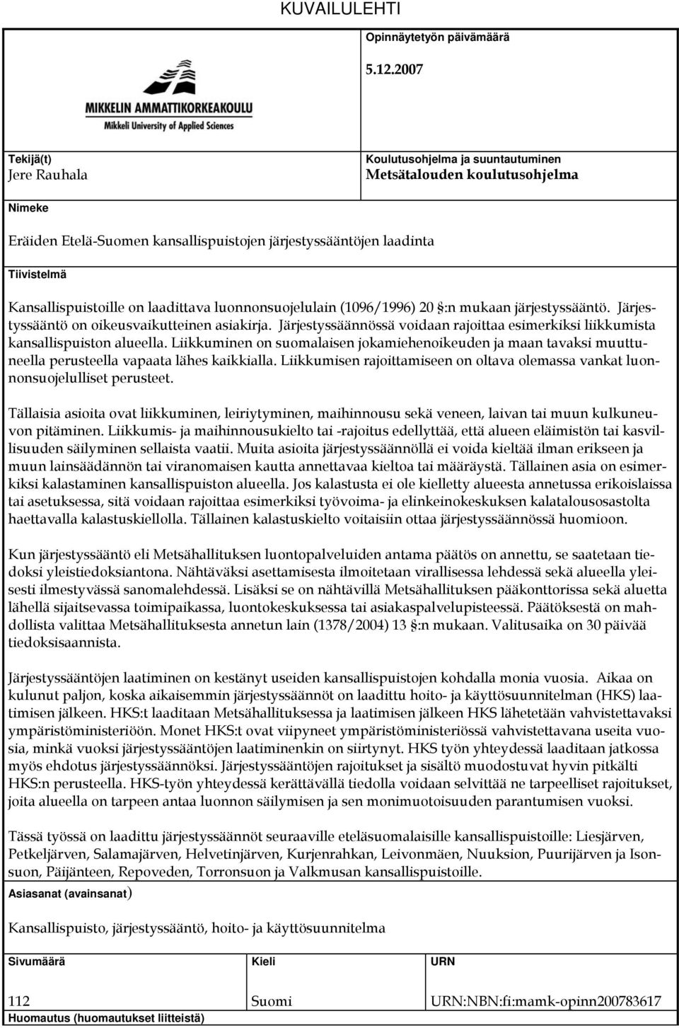 on laadittava luonnonsuojelulain (1096/1996) 20 :n mukaan järjestyssääntö. Järjestyssääntö on oikeusvaikutteinen asiakirja.