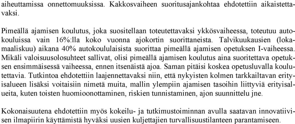 Talvikuukausien (lokamaaliskuu) aikana 40% autokoululaisista suorittaa pimeällä ajamisen opetuksen I-vaiheessa.