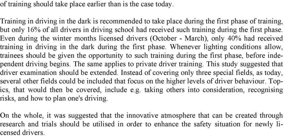 Even during the winter months licensed drivers (October - March), only 40% had received training in driving in the dark during the first phase.